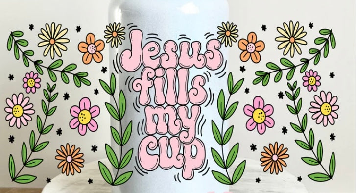 Jesus Fills my Cup Tumbler or Glass Can UV DTF wrap