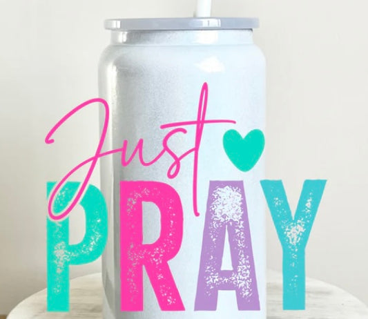 Just Pray Tumbler or Glass Can UV DTF decal - MUST BUY CUP