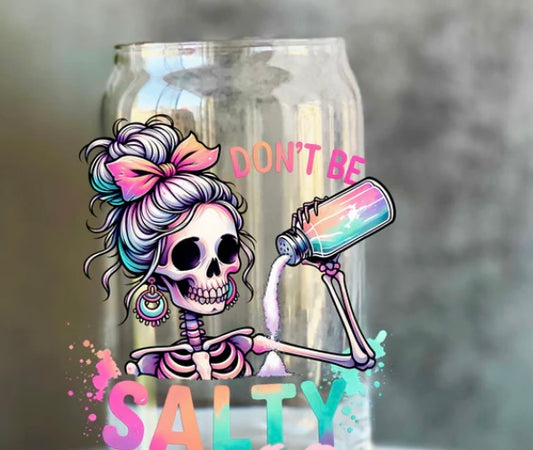 Don’t be Salty Tumbler or Glass Can UV DTF decal - MUST BUY CUP