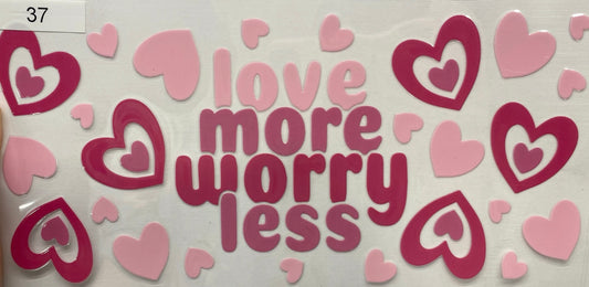 Love more Worry less Tumbler or Glass Can UV DTF wrap - MUST BUY CUP