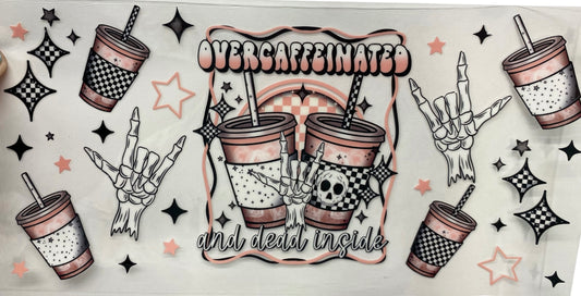 Overcaffinated Tumbler or Glass Can UV DTF wrap - MUST BUY CUP