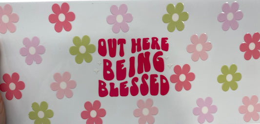 Out here being Blessed Tumbler or Glass Can UV DTF wrap - MUST BUY CUP