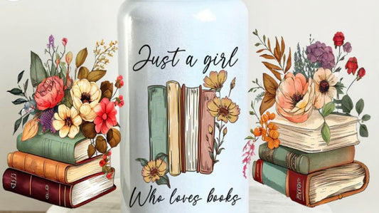 Just a girl who loves books Tumbler or Glass Can UV DTF wrap - MUST BUY CUP
